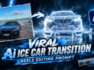 Viral Ai Ice Car Transition Reels Editing Prompt